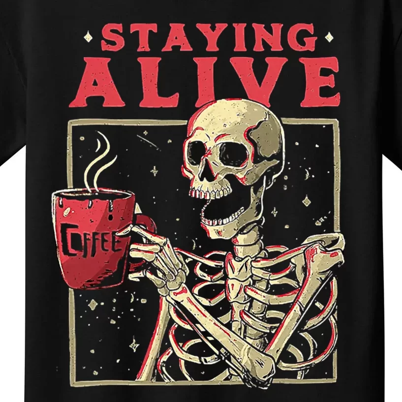 Staying Alive Skeleton Drink Coffee Funny Skeleton Skull Kids T-Shirt