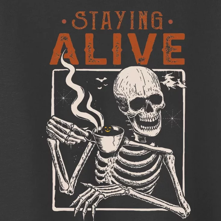 Staying Alive Skeleton Drink Coffee Funny Toddler T-Shirt