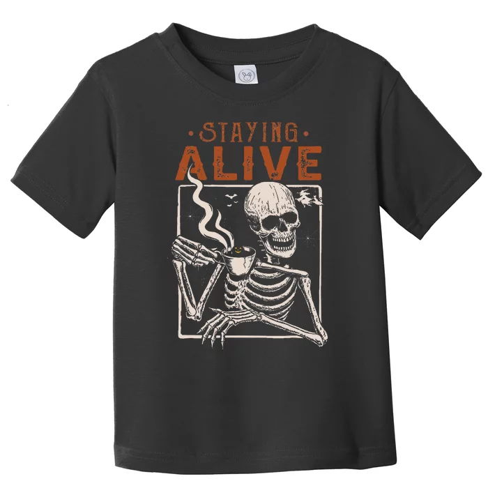 Staying Alive Skeleton Drink Coffee Funny Toddler T-Shirt