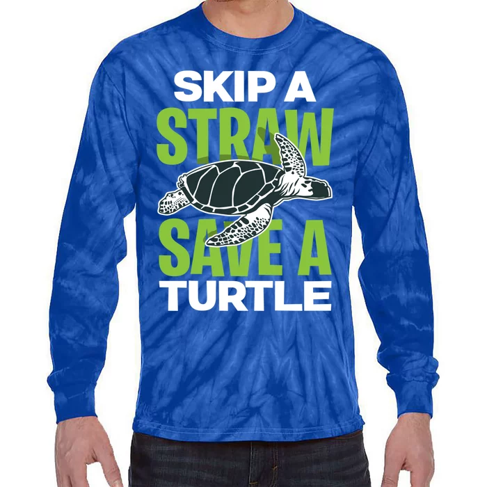 Skip A Straw Save A Turtle Envirotal Activist Funny Gift Tie-Dye Long Sleeve Shirt