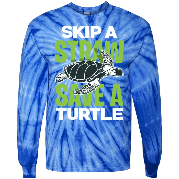 Skip A Straw Save A Turtle Envirotal Activist Funny Gift Tie-Dye Long Sleeve Shirt