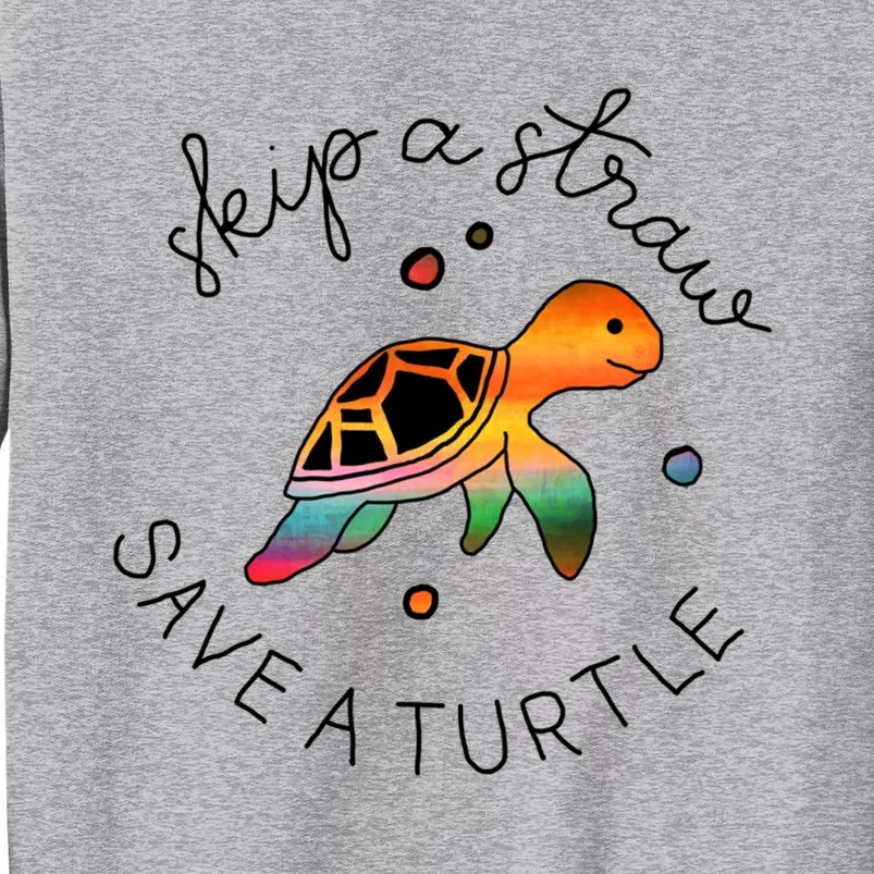 Skip A Straw Save A Turtle Gift Tall Sweatshirt