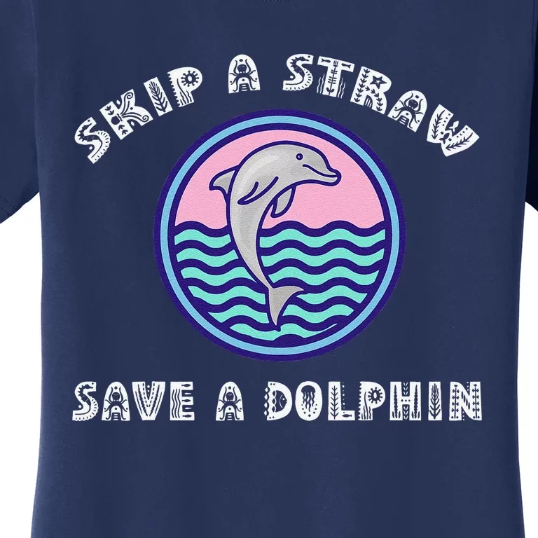 Skip A Straw Save A Dolphin Anti Plastic Pollution Women's T-Shirt