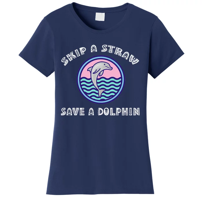 Skip A Straw Save A Dolphin Anti Plastic Pollution Women's T-Shirt