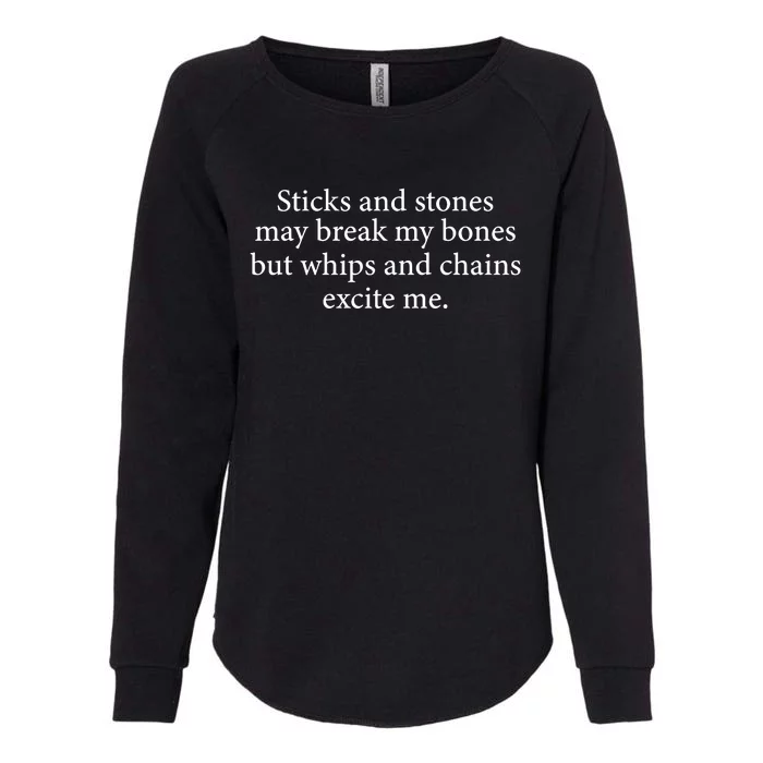 Sticks And Stones May Break My Bones But Whips And Chains Excite Me Womens California Wash Sweatshirt