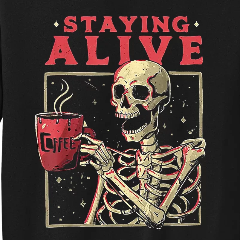 Staying Alive Skeleton Drink Coffee Funny Skeleton Skull Sweatshirt