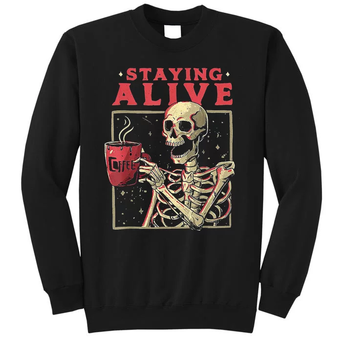 Staying Alive Skeleton Drink Coffee Funny Skeleton Skull Sweatshirt