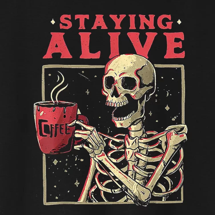 Staying Alive Skeleton Drink Coffee Funny Skeleton Skull Women's Crop Top Tee