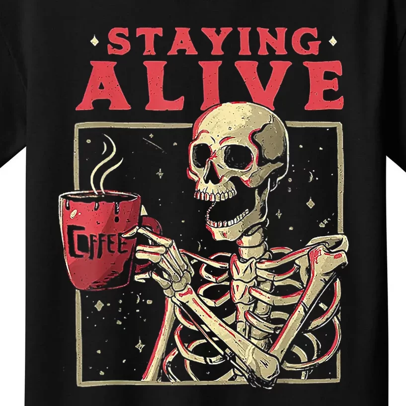 Staying Alive Skeleton Drink Coffee Funny Skeleton Skull Kids T-Shirt