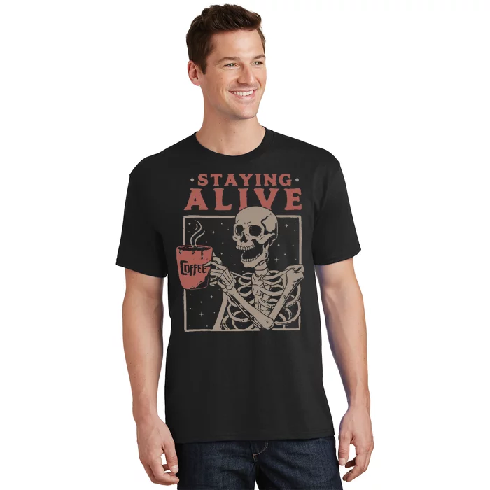 Staying Alive Skeleton Drink Coffee Funny Skeleton Skull T-Shirt