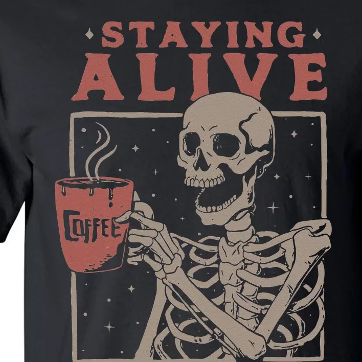 Staying Alive Skeleton Drink Coffee Funny Skeleton Skull Tall T-Shirt