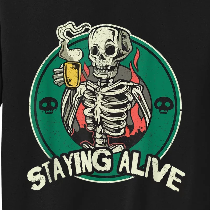 Staying Alive Skeleton Drink Coffee Funny Skull Tall Sweatshirt