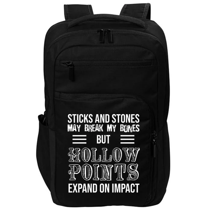 Sticks And Stones May Break My Bones But Hollow Points Expand On Impact Impact Tech Backpack