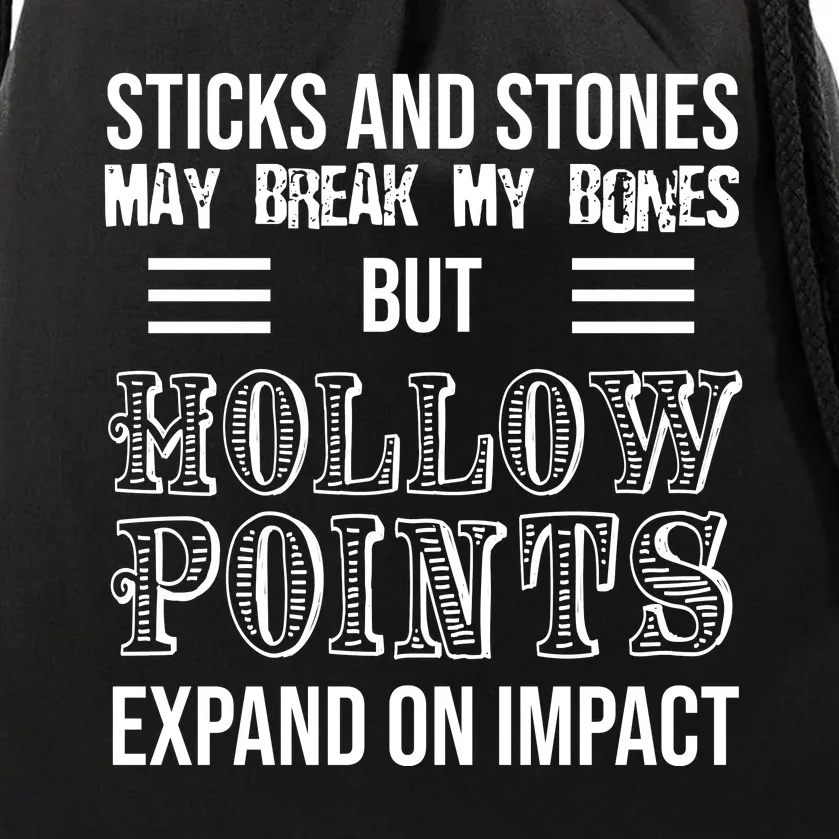 Sticks And Stones May Break My Bones But Hollow Points Expand On Impact Drawstring Bag