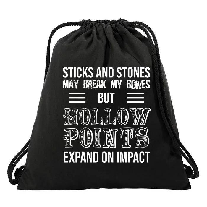 Sticks And Stones May Break My Bones But Hollow Points Expand On Impact Drawstring Bag