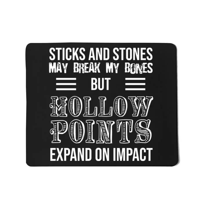 Sticks And Stones May Break My Bones But Hollow Points Expand On Impact Mousepad