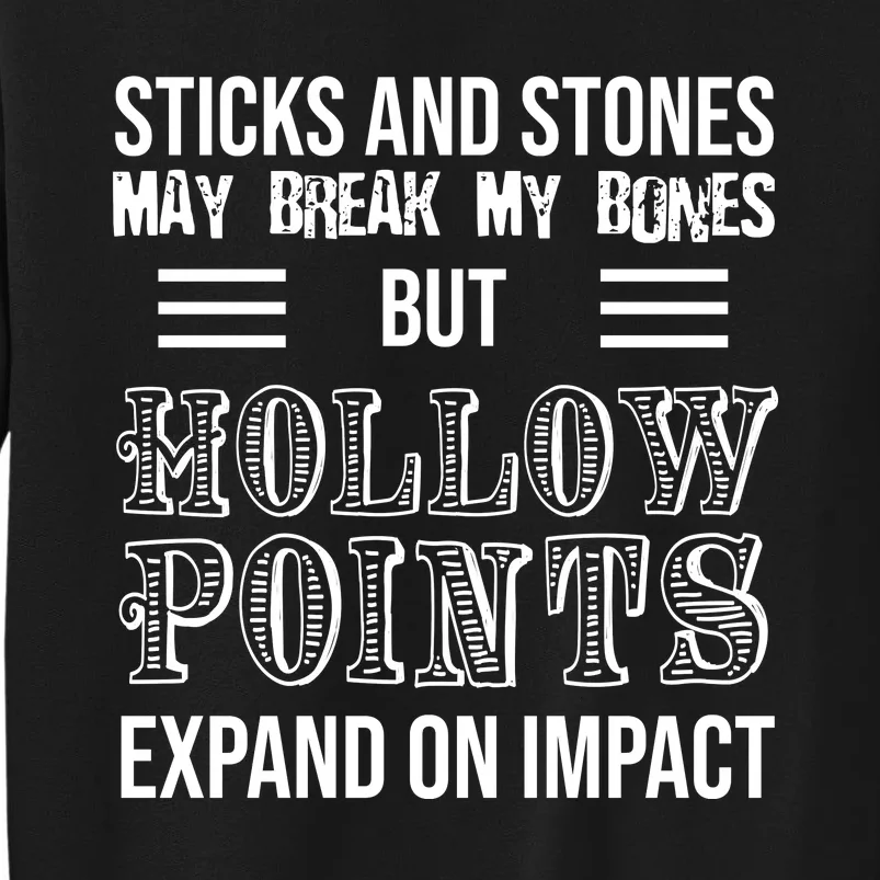 Sticks And Stones May Break My Bones But Hollow Points Expand On Impact Tall Sweatshirt