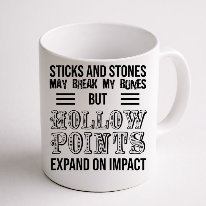 Sticks And Stones May Break My Bones But Hollow Points Expand On Impact Front & Back Coffee Mug