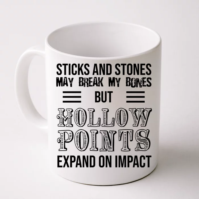 Sticks And Stones May Break My Bones But Hollow Points Expand On Impact Front & Back Coffee Mug