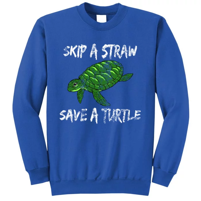 Skip A Straw Save A Turtle Cute Gift Tee Gift Tall Sweatshirt