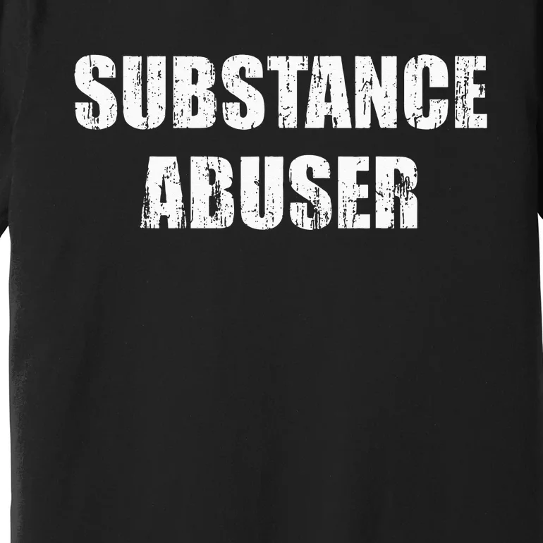 Substance Abuser Premium T-Shirt