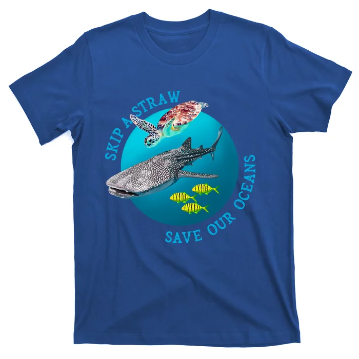 Skip A Straw Save Our Oceans Unisex Environt Awareness Gift T-Shirt