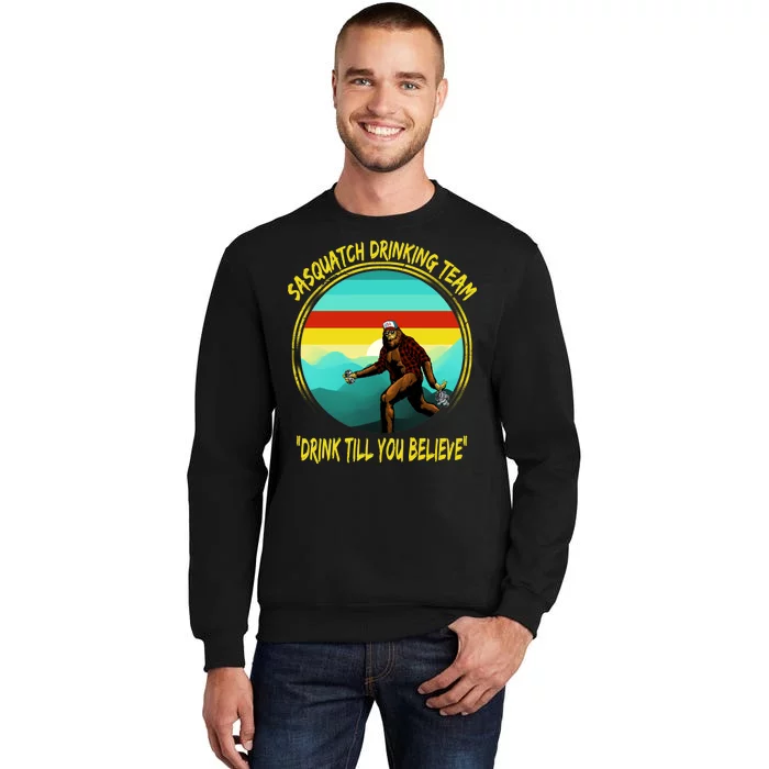 Sasquatch Drinking Team Drink Till You Believe Tall Sweatshirt