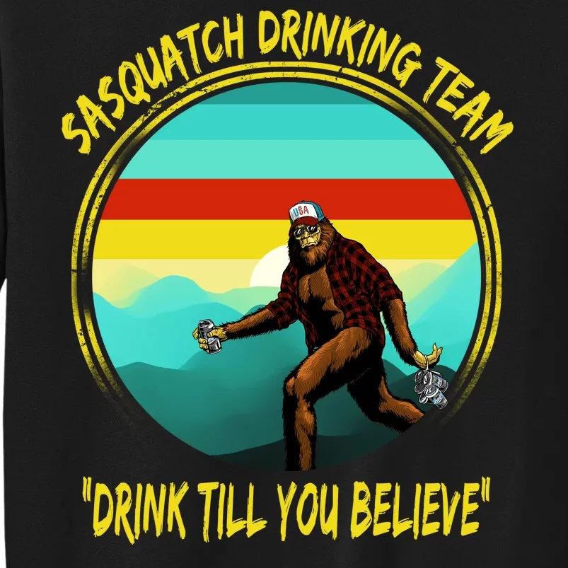 Sasquatch Drinking Team Drink Till You Believe Tall Sweatshirt