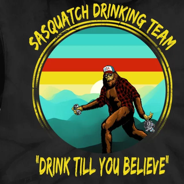 Sasquatch Drinking Team Drink Till You Believe Tie Dye Hoodie