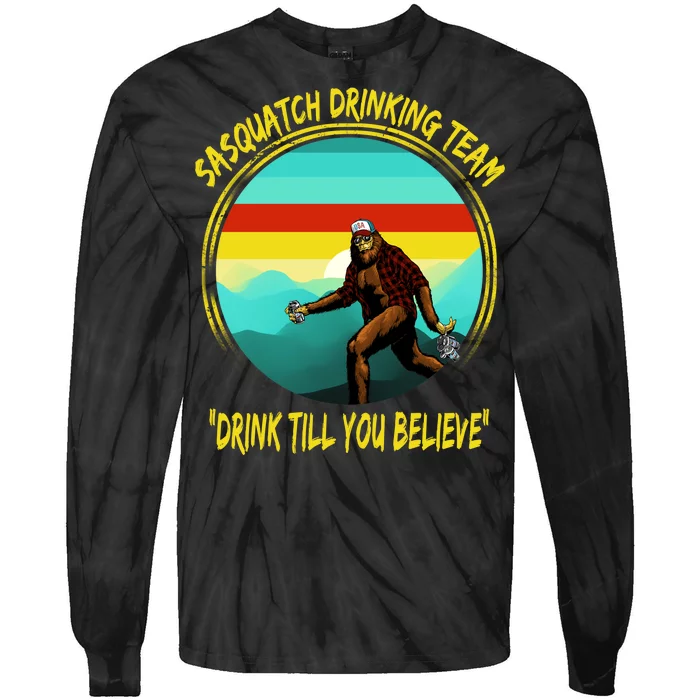 Sasquatch Drinking Team Drink Till You Believe Tie-Dye Long Sleeve Shirt