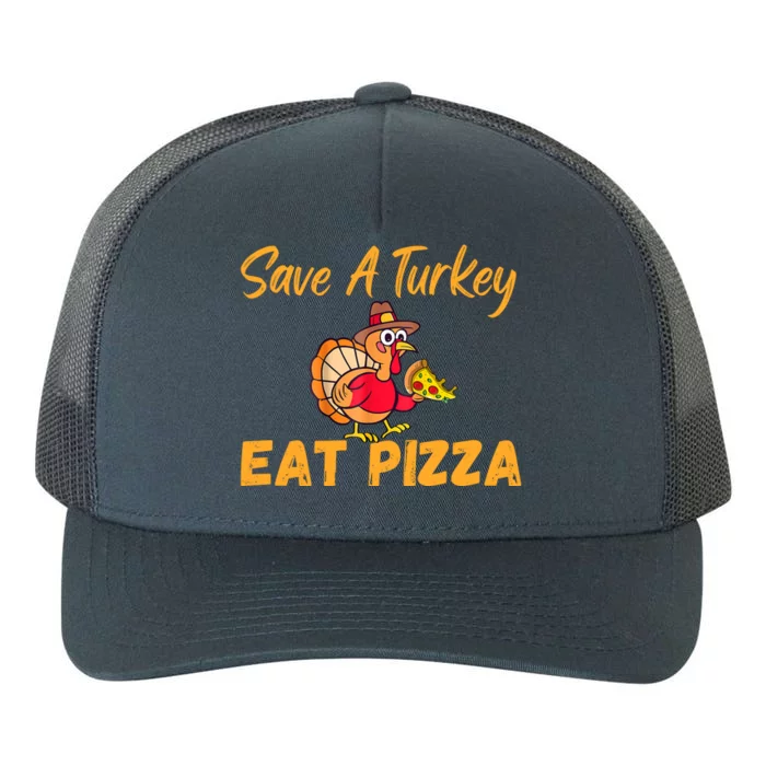 Save A Turkey Eat Pizza Funny Happy Thanksgiving Food Lover Yupoong Adult 5-Panel Trucker Hat