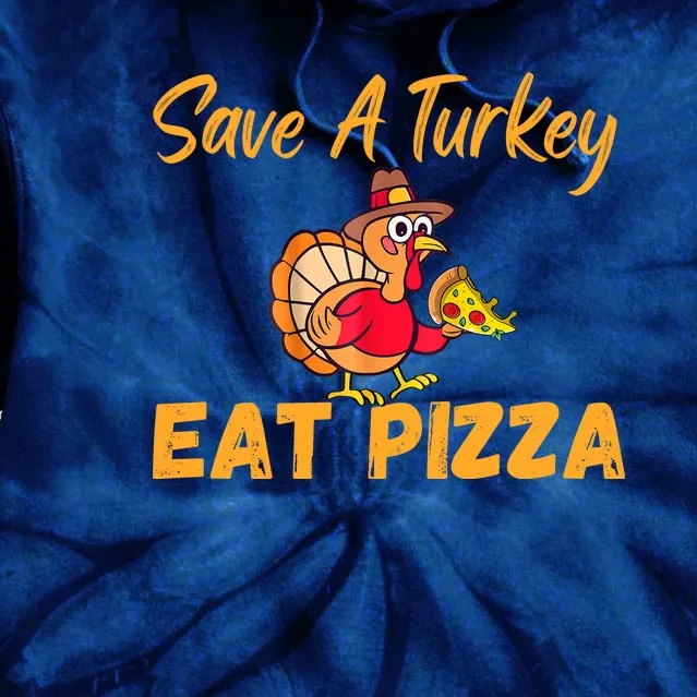 Save A Turkey Eat Pizza Funny Happy Thanksgiving Food Lover Tie Dye Hoodie