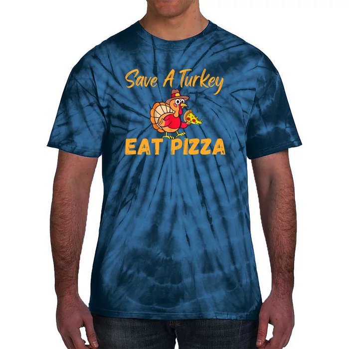 Save A Turkey Eat Pizza Funny Happy Thanksgiving Food Lover Tie-Dye T-Shirt