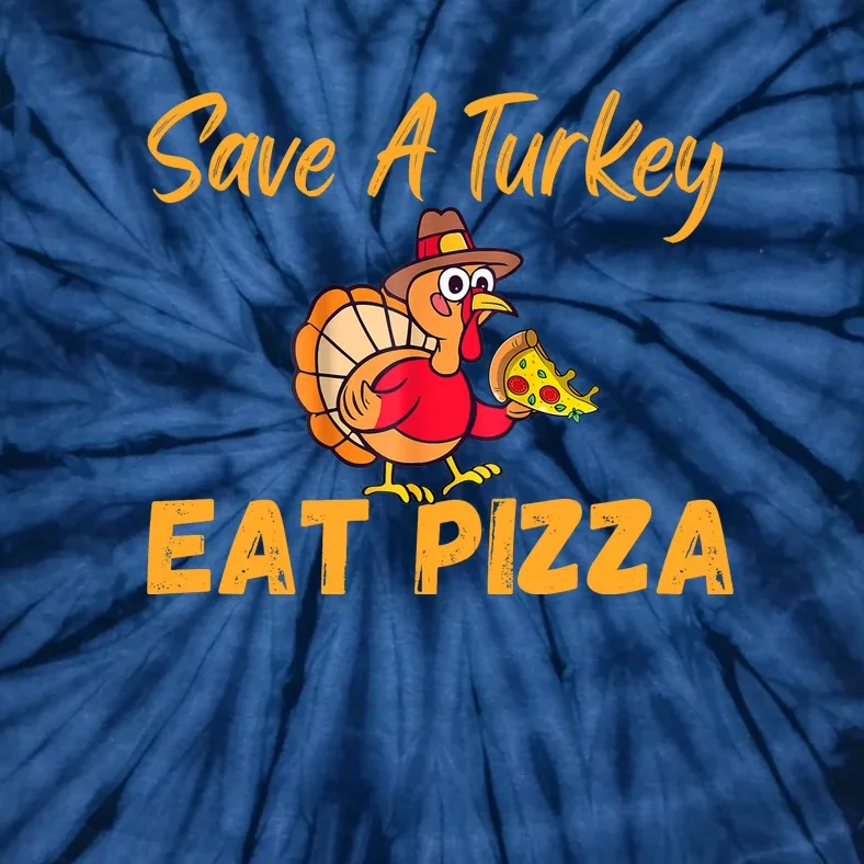 Save A Turkey Eat Pizza Funny Happy Thanksgiving Food Lover Tie-Dye T-Shirt