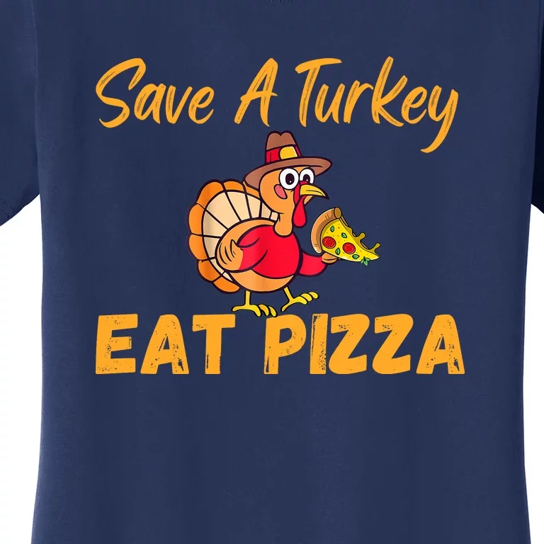 Save A Turkey Eat Pizza Funny Happy Thanksgiving Food Lover Women's T-Shirt