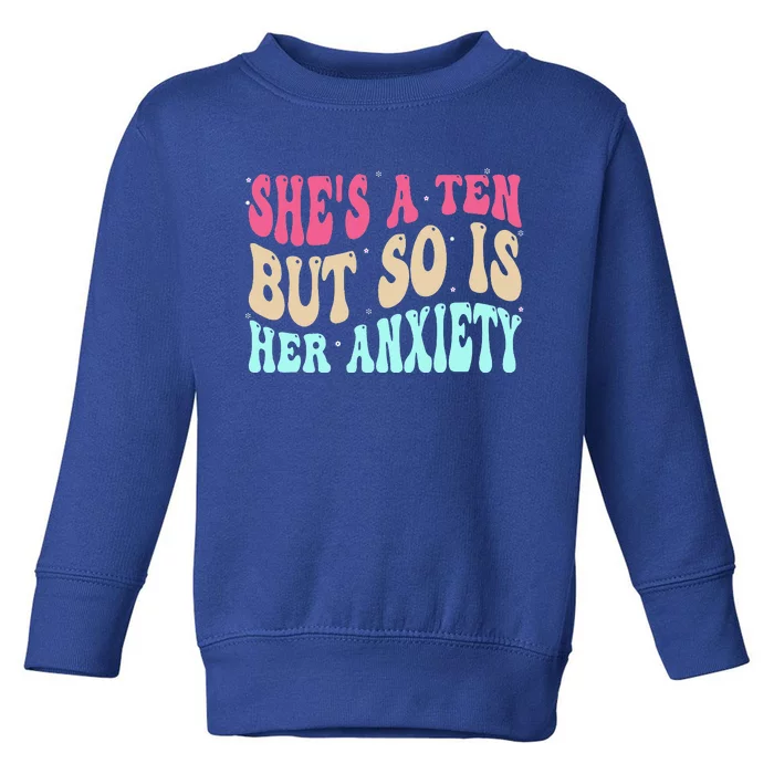 She's A Ten But So Is Her Anxiety Retro Groovy Toddler Sweatshirt