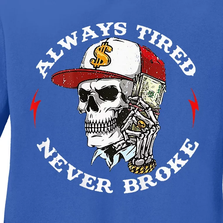 Skull Always Tired Never Broke Ladies Long Sleeve Shirt