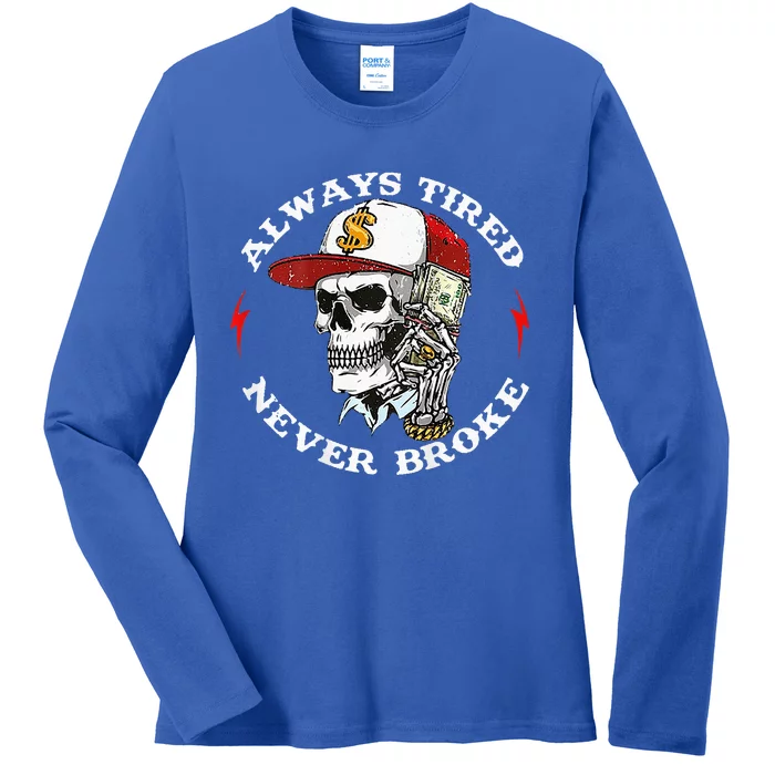 Skull Always Tired Never Broke Ladies Long Sleeve Shirt