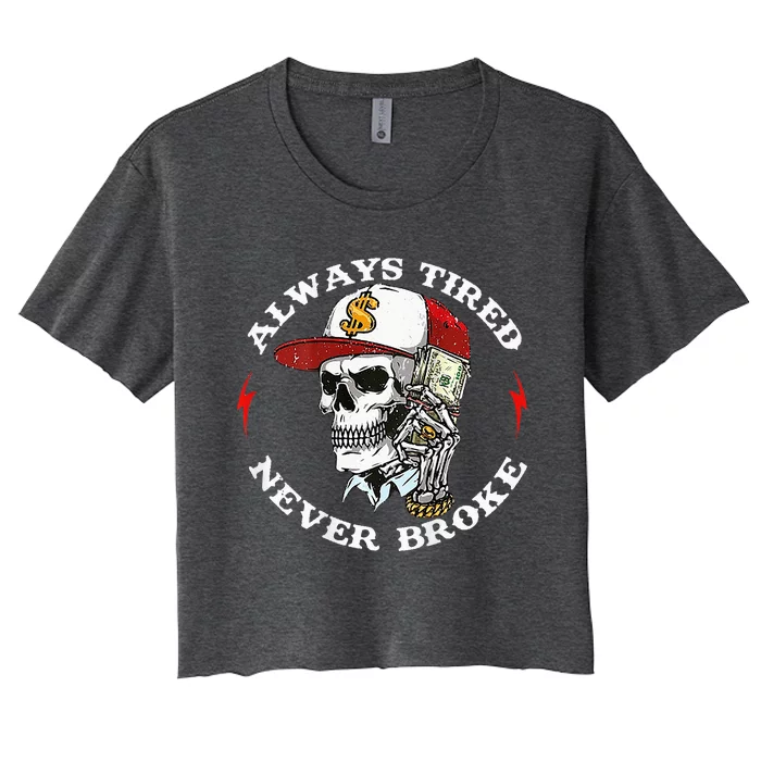 Skull Always Tired Never Broke Women's Crop Top Tee