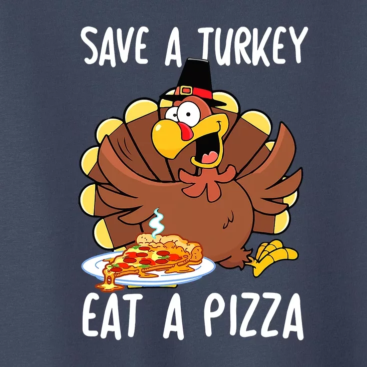 Save A Turkey Eat Pizza Funny Thanksgiving Food Lover Gift Toddler T-Shirt