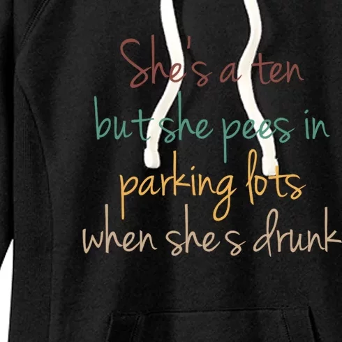 Shes A Ten But She Pees In Parking Lots When Shes Drunk Women's Fleece Hoodie