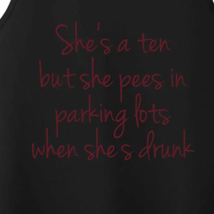 Shes A Ten But She Pees In Parking Lots When Shes Drunk Performance Tank