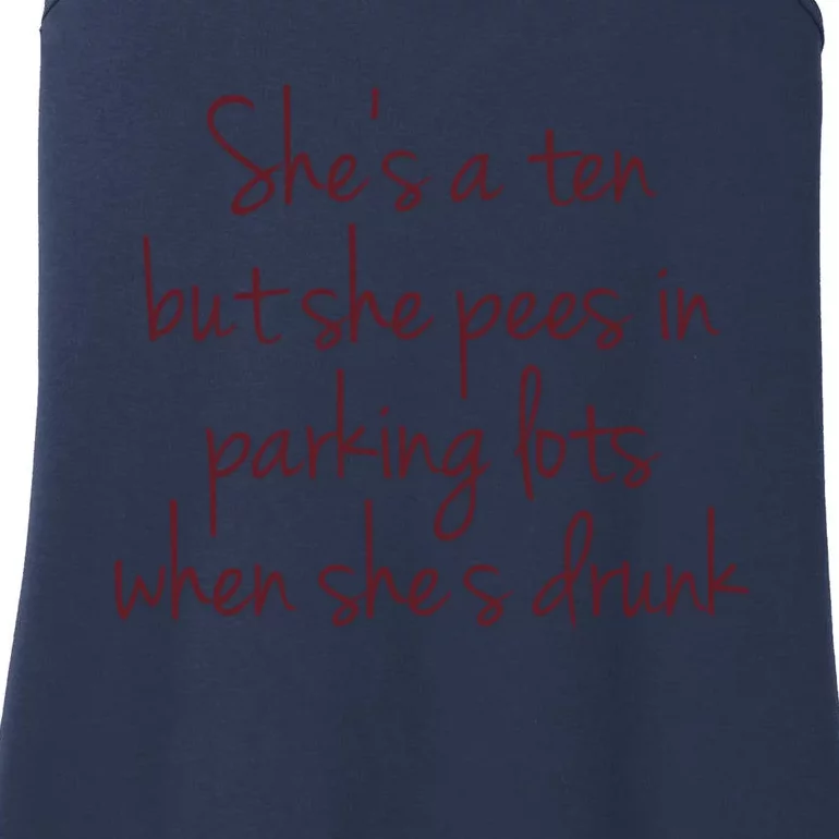 Shes A Ten But She Pees In Parking Lots When Shes Drunk Ladies Essential Tank