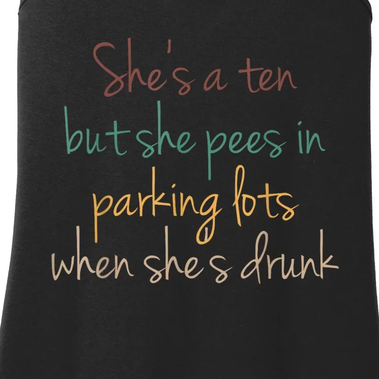 Shes A Ten But She Pees In Parking Lots When Shes Drunk Ladies Essential Tank