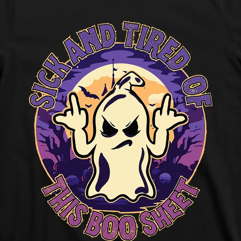 Sick And Tired Of This Boo Sheet Halloween Ghost Costume T-Shirt