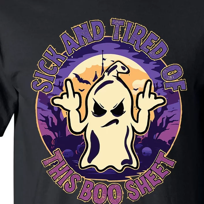 Sick And Tired Of This Boo Sheet Halloween Ghost Costume Tall T-Shirt