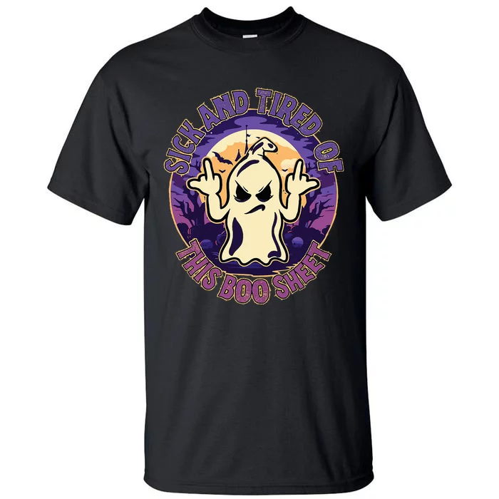 Sick And Tired Of This Boo Sheet Halloween Ghost Costume Tall T-Shirt