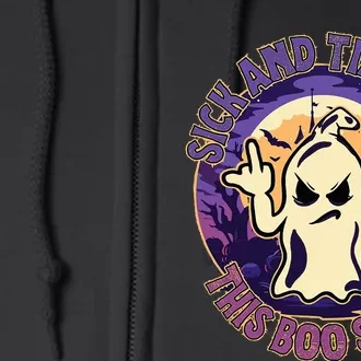 Sick And Tired Of This Boo Sheet Halloween Ghost Costume Full Zip Hoodie