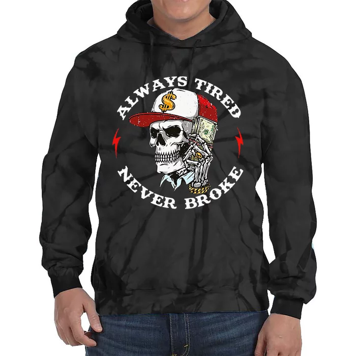 Skull Always Tired Never Broke Tie Dye Hoodie