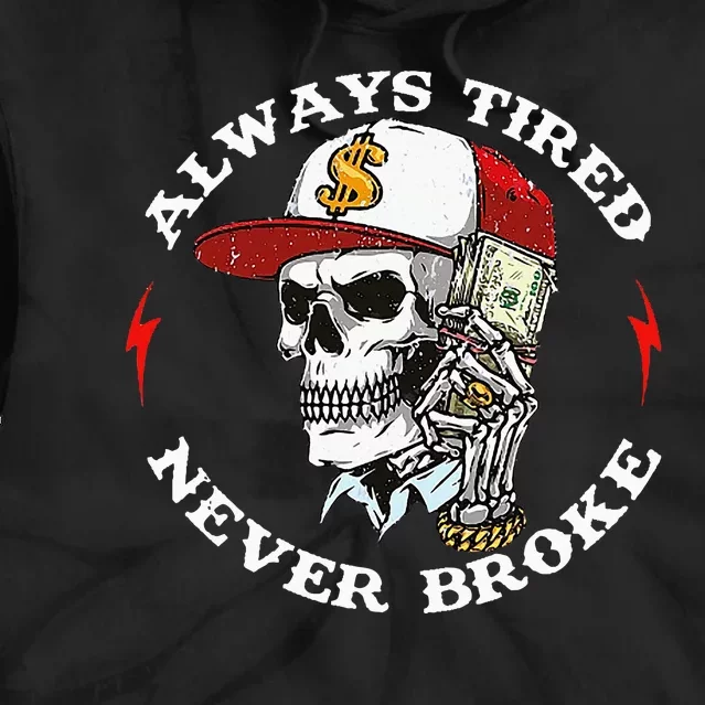 Skull Always Tired Never Broke Tie Dye Hoodie